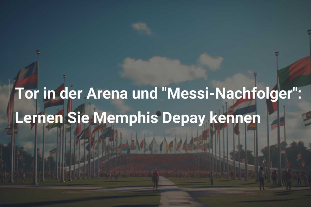 Tor in der Arena und "Messi-Nachfolger": Lernen Sie Memphis Depay kennen