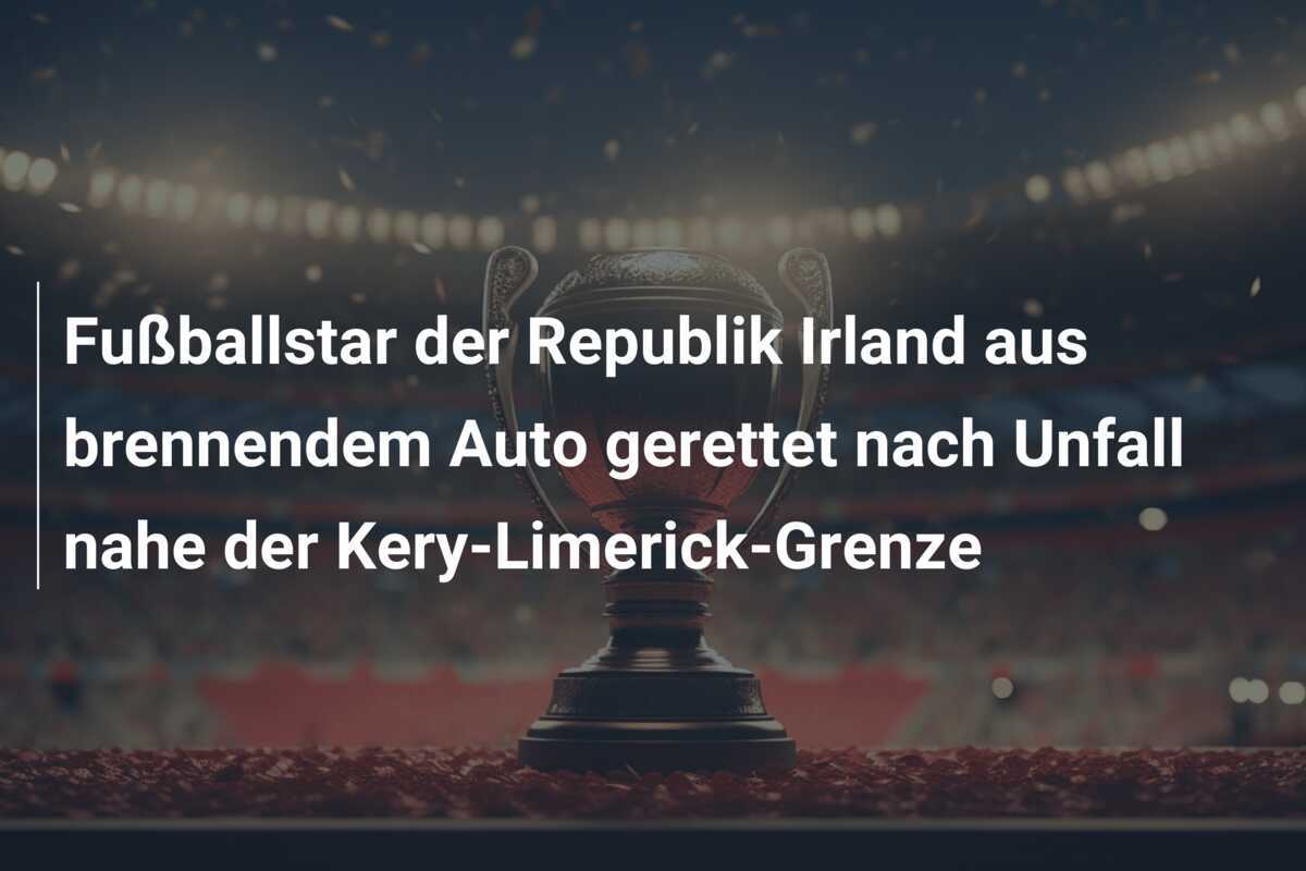 Fußballstar der Republik Irland aus brennendem Auto gerettet nach Unfall nahe der Kery-Limerick-Grenze