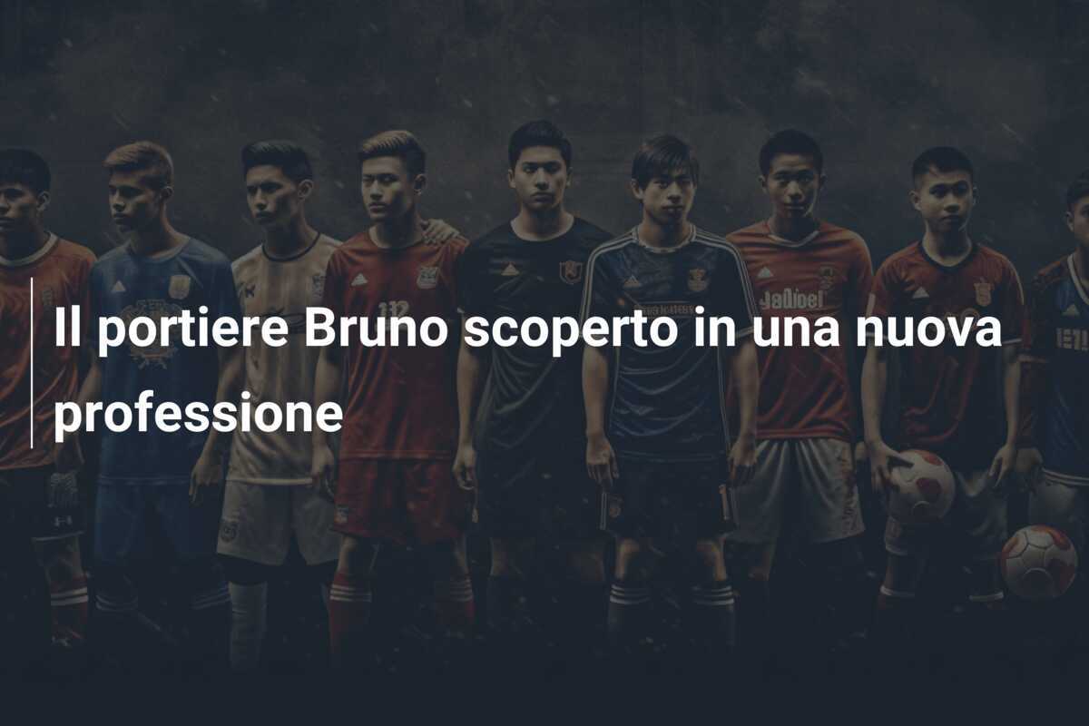 Il portiere Bruno scoperto in una nuova professione