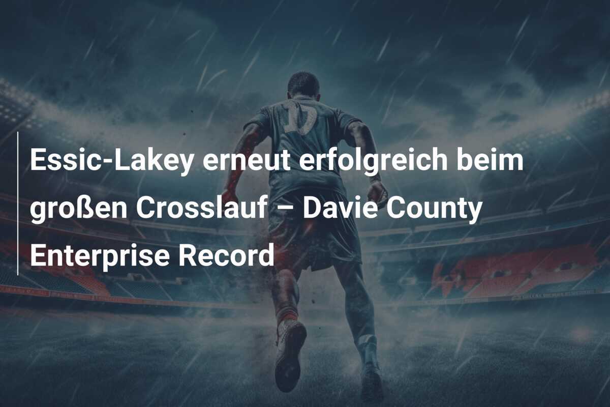 Essic-Lakey erneut erfolgreich beim großen Crosslauf – Davie County Enterprise Record