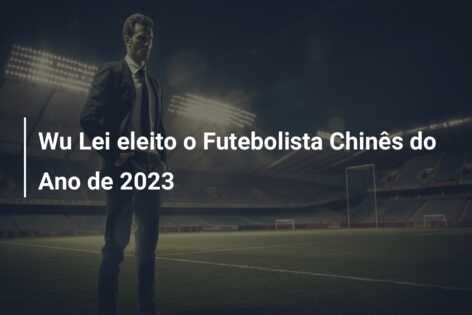 Wu Lei eleito o Futebolista Chinês do Ano de 2023