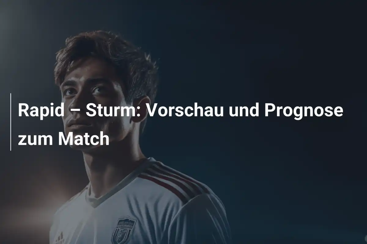 Rapid – Sturm: Vorschau und Prognose zum Match