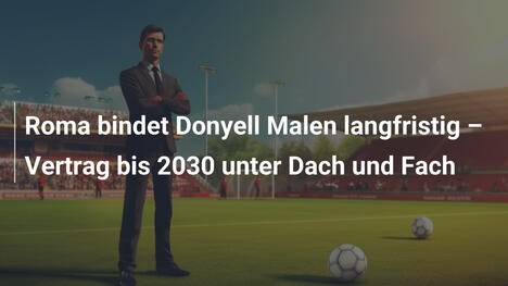 Roma bindet Donyell Malen langfristig – Vertrag bis 2030 unter Dach und Fach