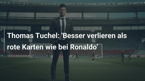 Thomas Tuchel: 'Besser verlieren als rote Karten wie bei Ronaldo'
