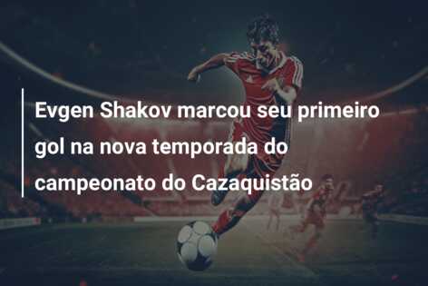 Evgen Shakov marcou seu primeiro gol na nova temporada do campeonato do Cazaquistão