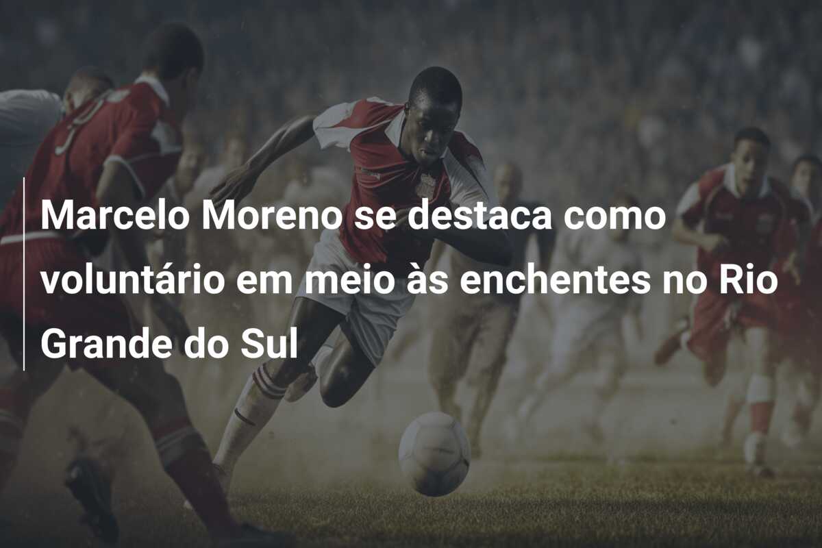 Marcelo Moreno se destaca como voluntário em meio às enchentes no Rio Grande do Sul