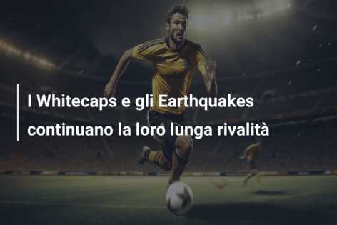 I Whitecaps e gli Earthquakes continuano la loro lunga rivalità