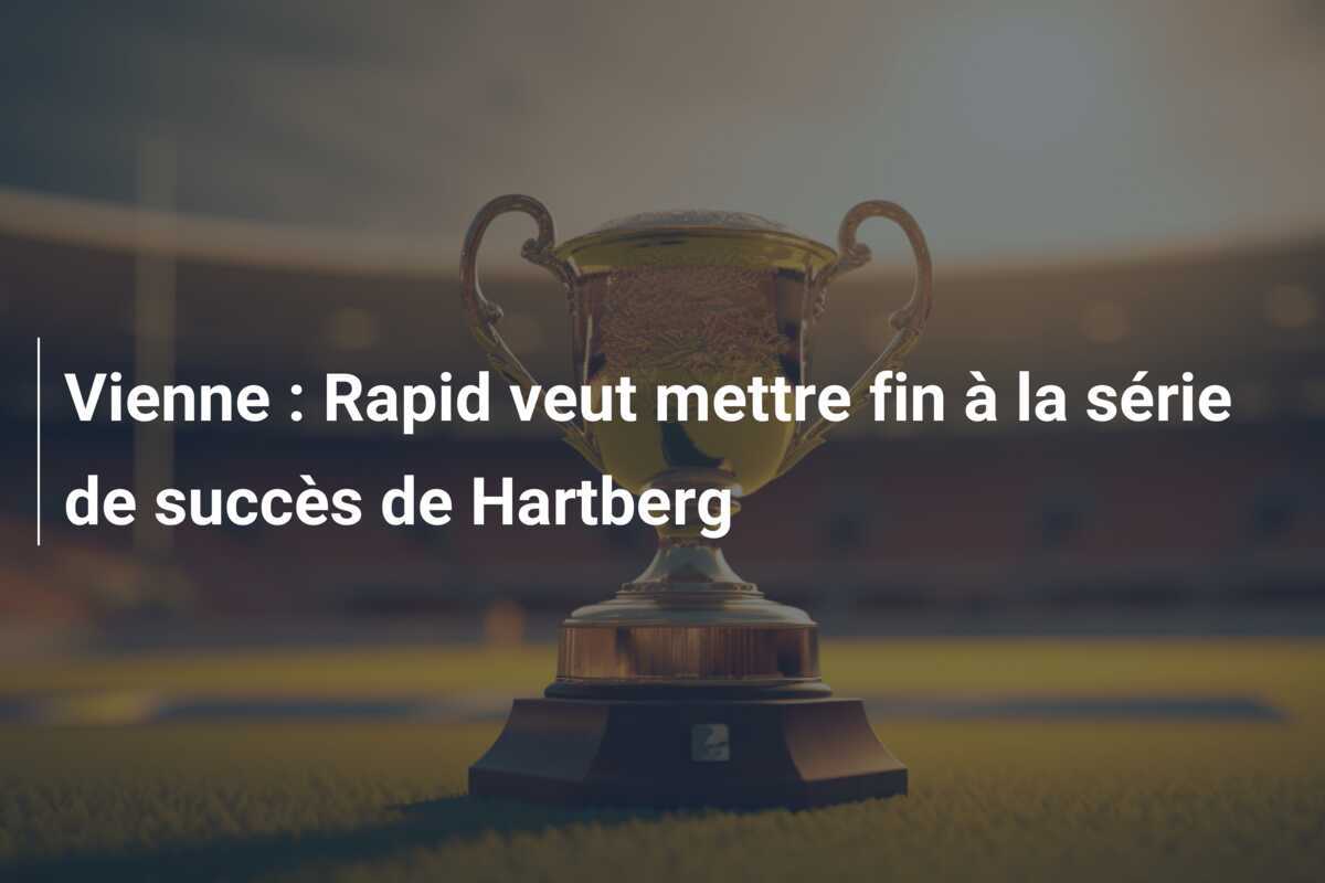 Vienne : Rapid veut mettre fin à la série de succès de Hartberg