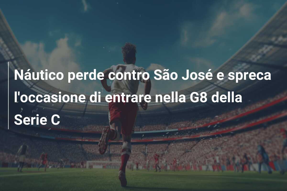 Náutico perde contro São José e spreca l’occasione di entrare nella G8 della Serie C