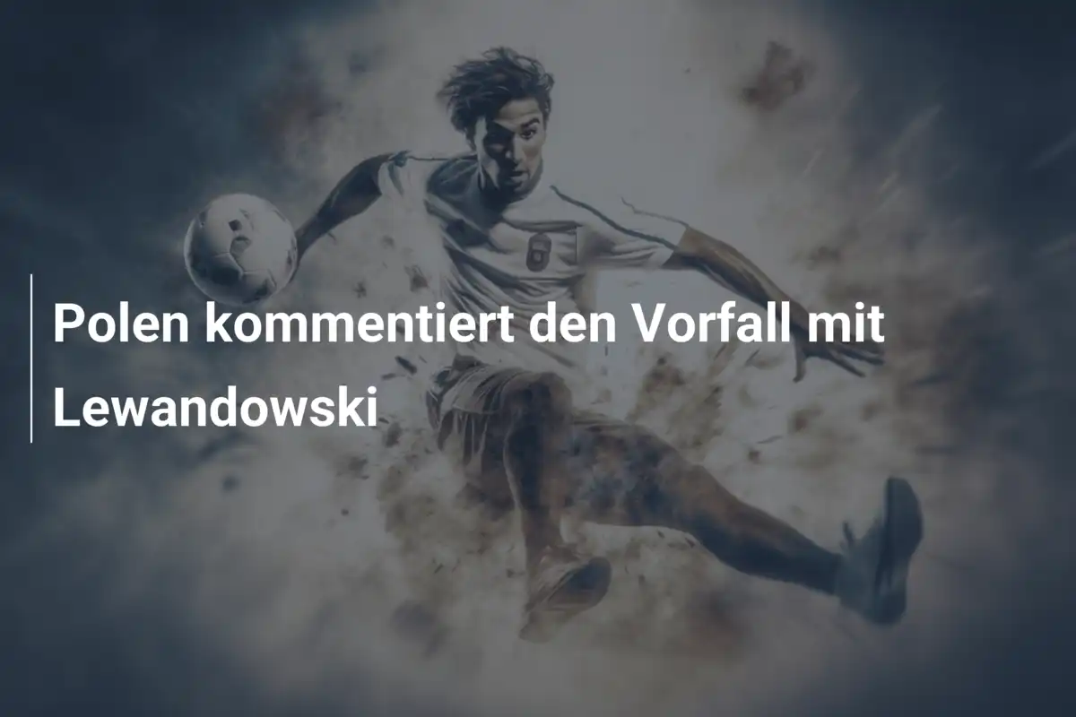 Polen kommentiert den Vorfall mit Lewandowski