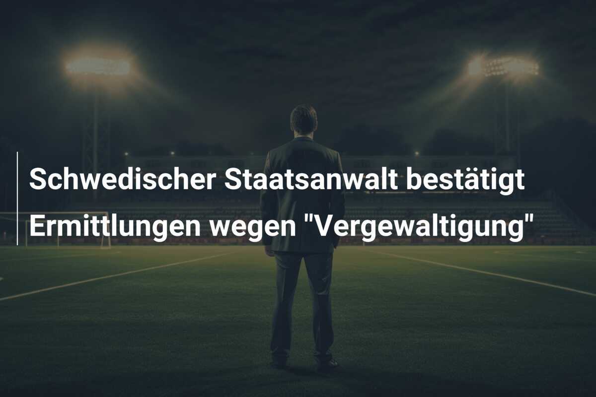 Schwedischer Staatsanwalt bestätigt Ermittlungen wegen "Vergewaltigung"