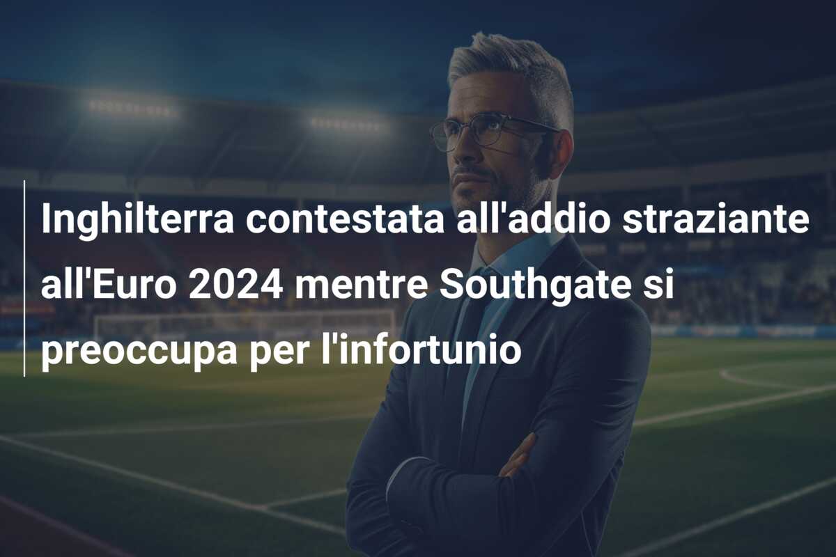 Inghilterra contestata all’addio straziante all’Euro 2024 mentre Southgate si preoccupa per l’infortunio