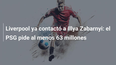 Liverpool ya contactó a Illya Zabarnyi: el PSG pide al menos 63 millones