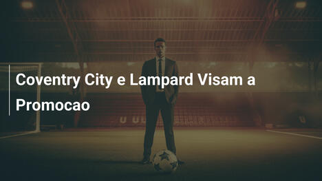 Coventry City e Lampard Visam a Promocao