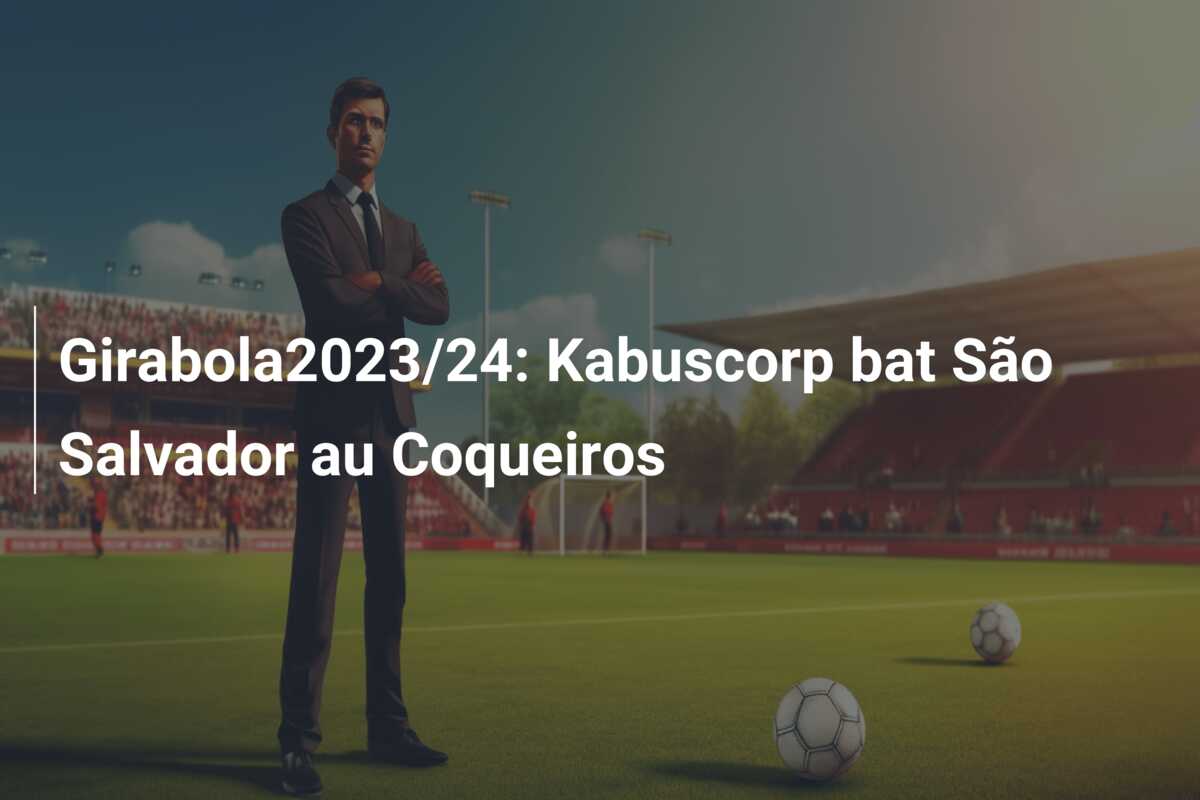 Girabola2023/24: Kabuscorp bat São Salvador au Coqueiros