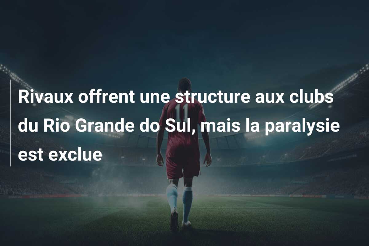 Rivaux offrent une structure aux clubs du Rio Grande do Sul, mais la paralysie est exclue