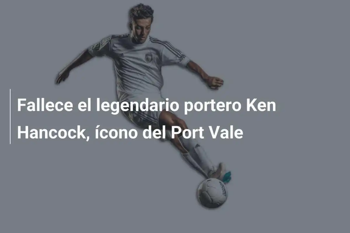 Fallece el legendario portero Ken Hancock, ícono del Port Vale