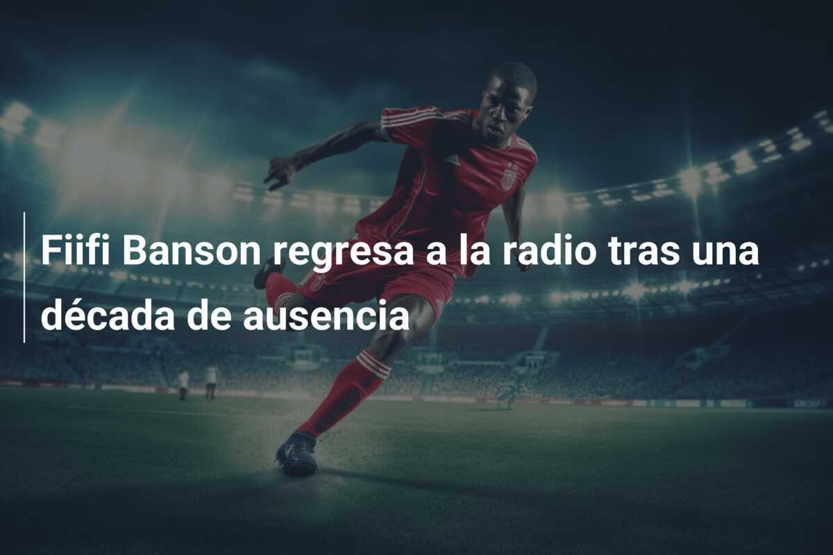 Fiifi Banson regresa a la radio tras una década de ausencia