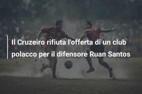 Il Cruzeiro rifiuta l’offerta di un club polacco per il difensore Ruan Santos