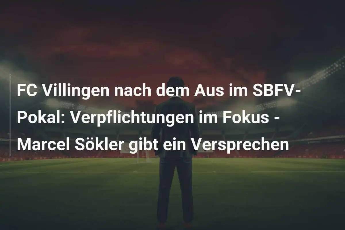 FC Villingen nach dem Aus im SBFV-Pokal: Verpflichtungen im Fokus - Marcel Sökler gibt ein Versprechen