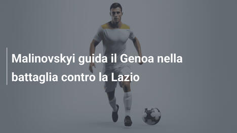 Malinovskyi guida il Genoa nella battaglia contro la Lazio