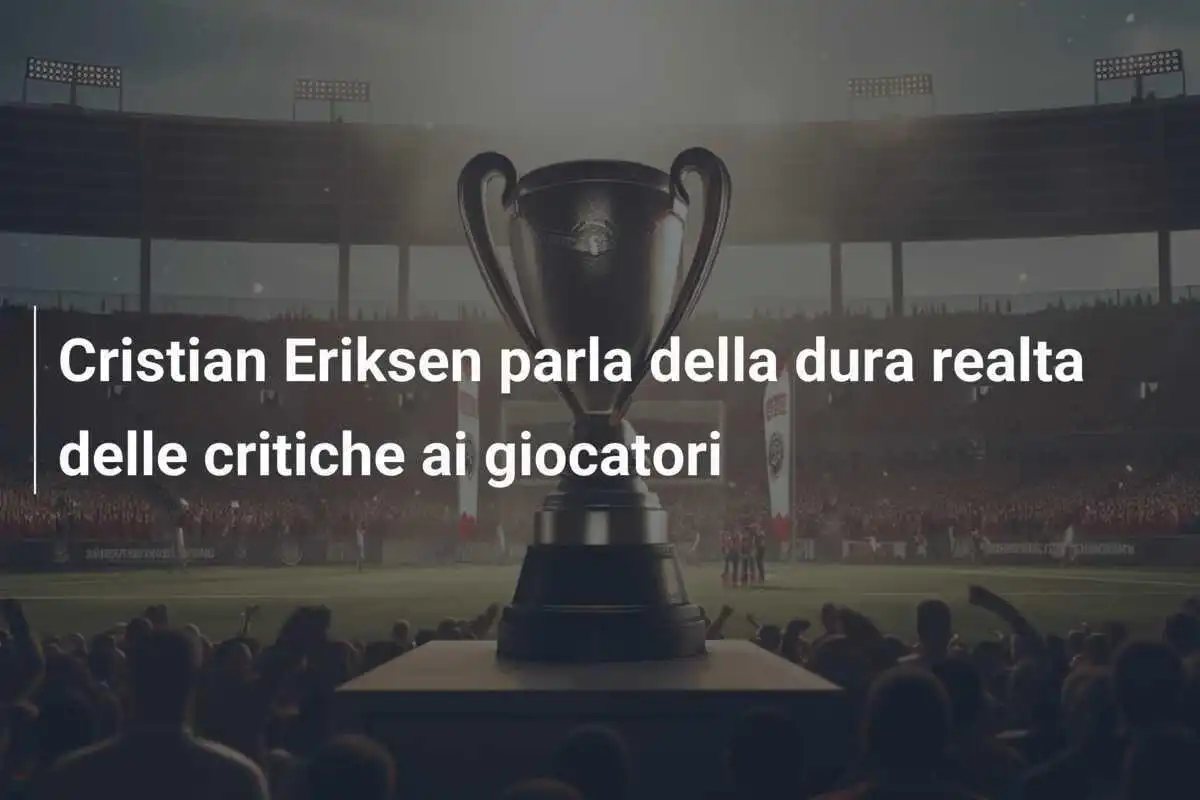 Cristian Eriksen parla della dura realta delle critiche ai giocatori
