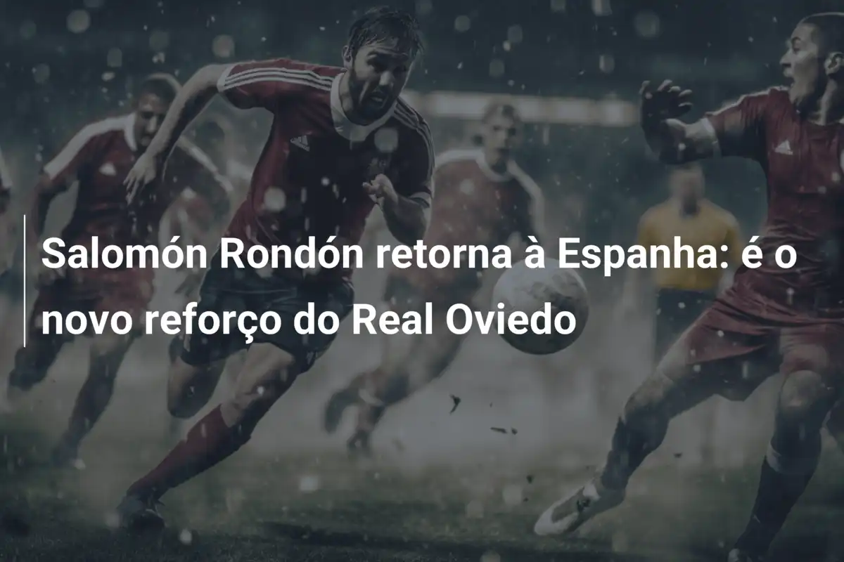 Salomón Rondón retorna à Espanha: é o novo reforço do Real Oviedo