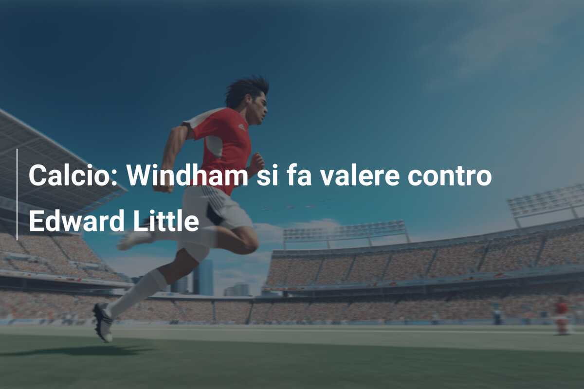 Calcio: Windham si fa valere contro Edward Little