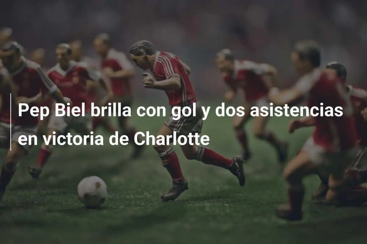 Pep Biel brilla con gol y dos asistencias en victoria de Charlotte