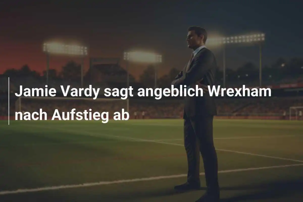 Jamie Vardy sagt angeblich Wrexham nach Aufstieg ab