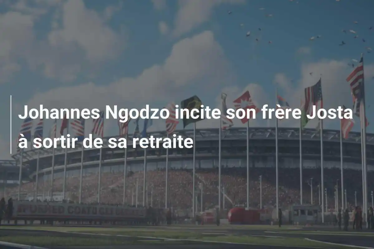 Johannes Ngodzo incite son frère Josta à sortir de sa retraite