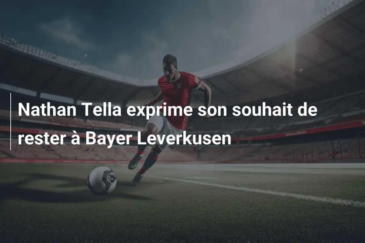 Nathan Tella exprime son souhait de rester à Bayer Leverkusen