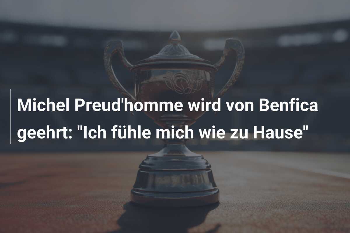 Michel Preud'homme wird von Benfica geehrt: "Ich fühle mich wie zu Hause"