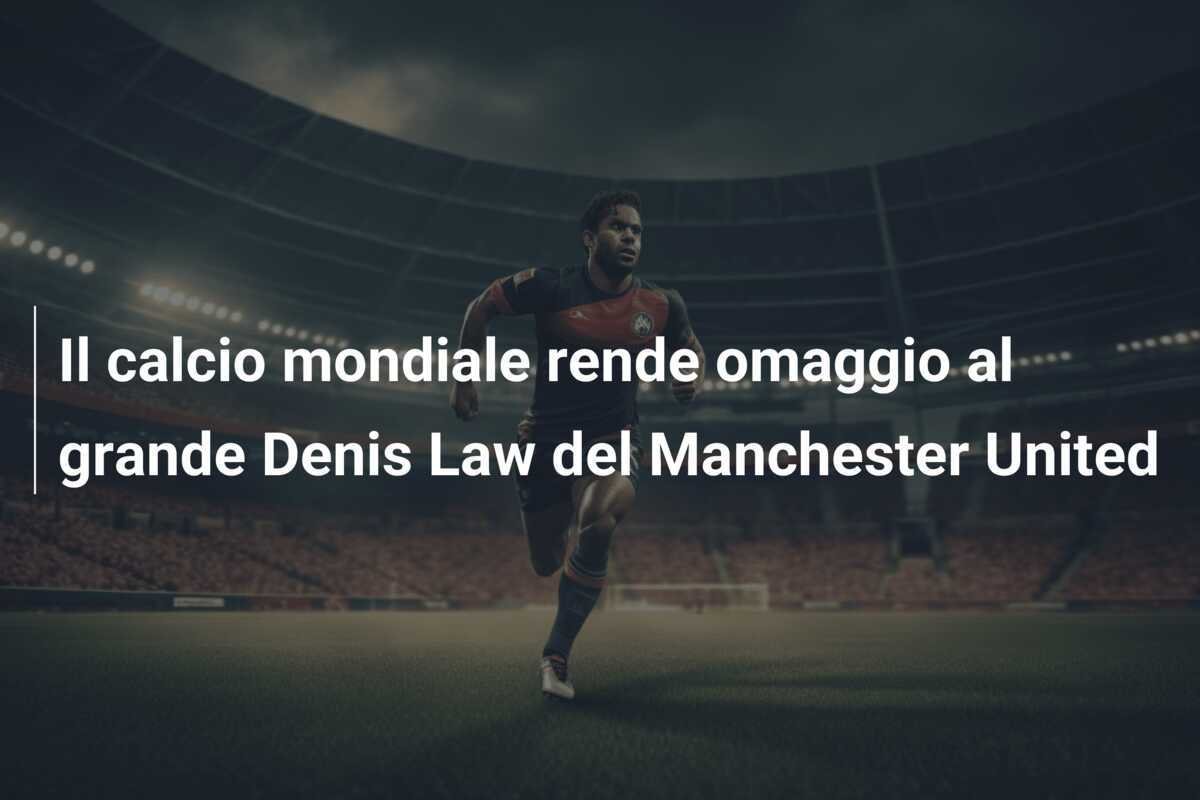 Il calcio mondiale rende omaggio al grande Denis Law del Manchester United