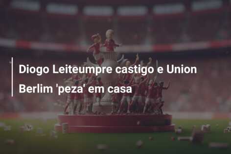 Diogo Leiteumpre castigo e Union Berlim ‘peza’ em casa