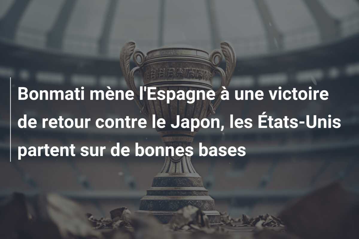 Bonmati mène l’Espagne à une victoire de retour contre le Japon, les États-Unis partent sur de bonnes bases