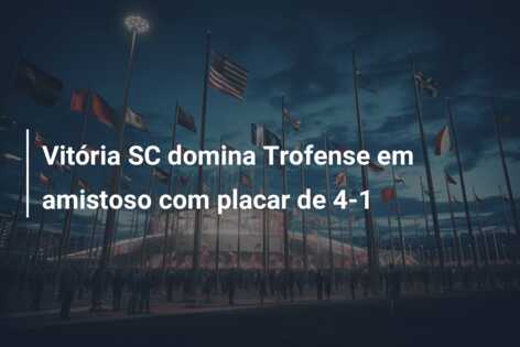 Vitória SC domina Trofense em amistoso com placar de 4-1