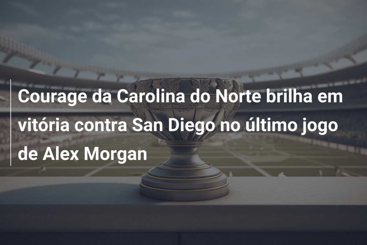 Courage da Carolina do Norte brilha em vitória contra San Diego no último jogo de Alex Morgan