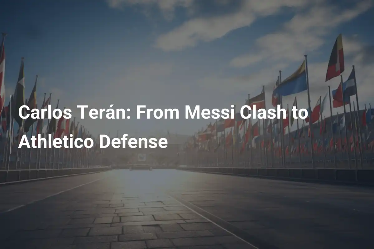Carlos Terán: Dallo Scontro con Messi alla Rinascita dell'Athletico