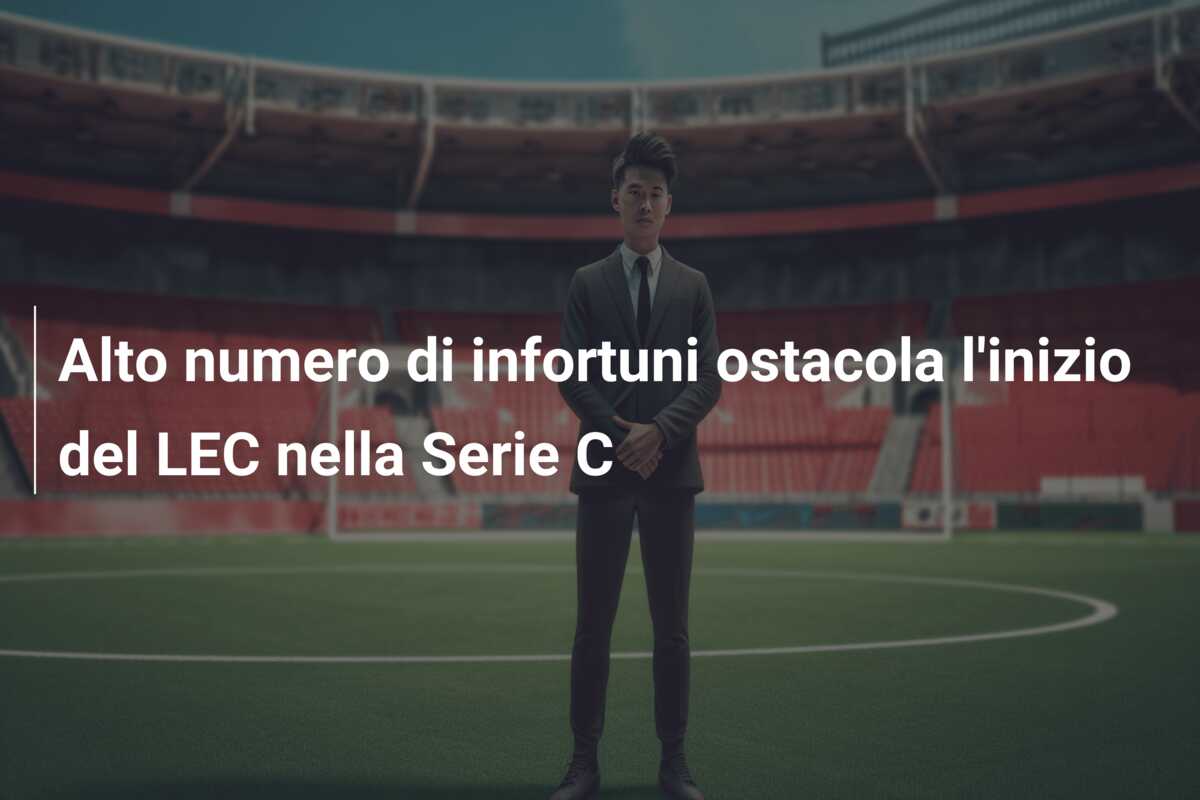 Alto numero di infortuni ostacola l’inizio del LEC nella Serie C