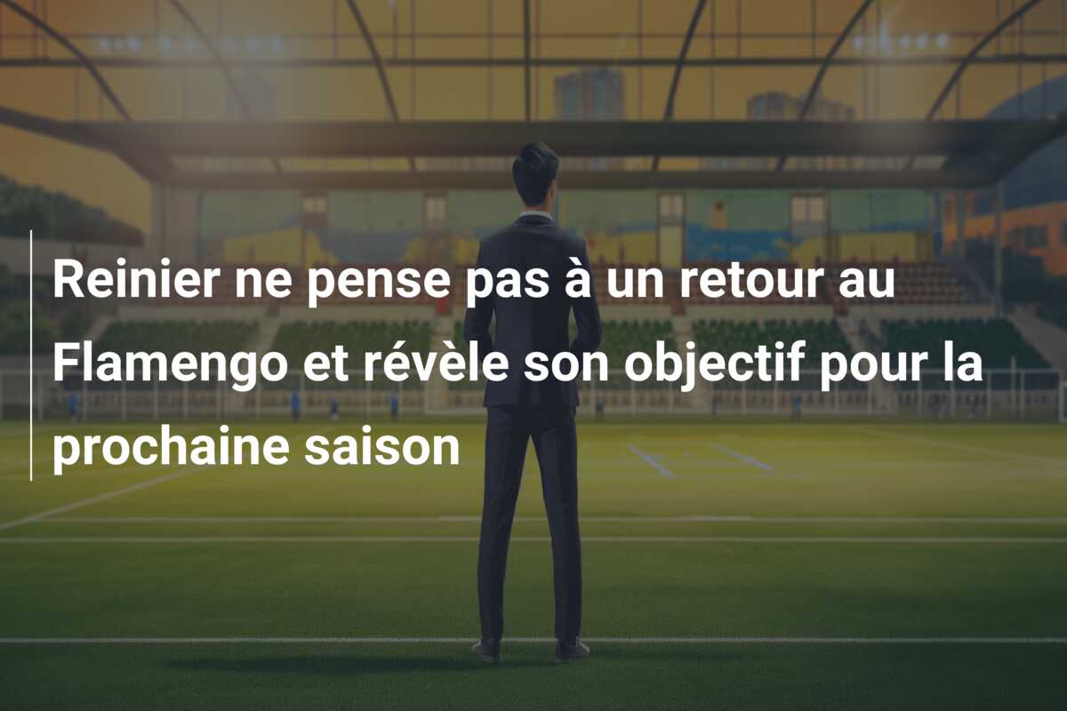 Reinier ne pense pas à un retour au Flamengo et révèle son objectif pour la prochaine saison
