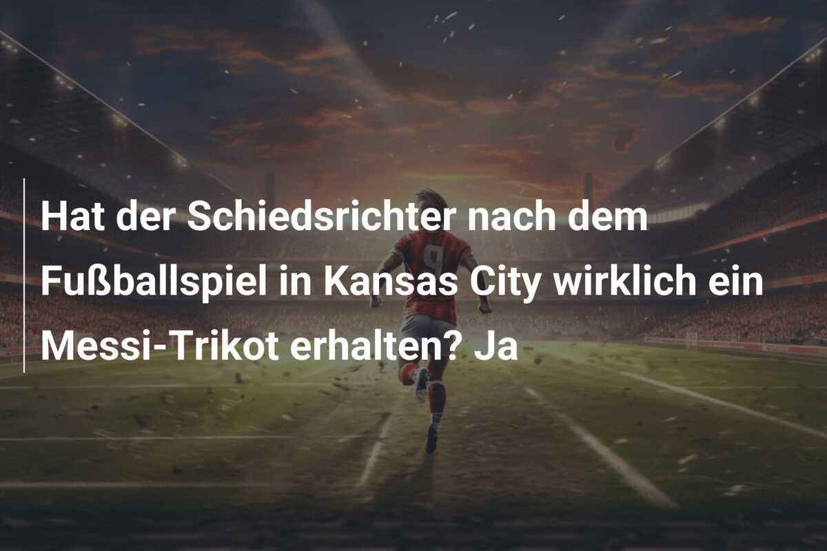 Hat der Schiedsrichter nach dem Fußballspiel in Kansas City wirklich ein Messi-Trikot erhalten? Ja