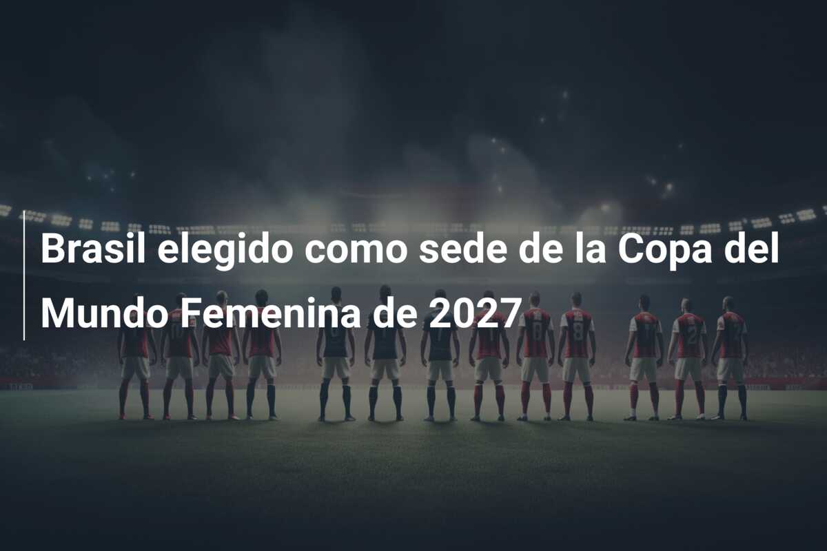 Brasil elegido como sede de la Copa del Mundo Femenina de 2027