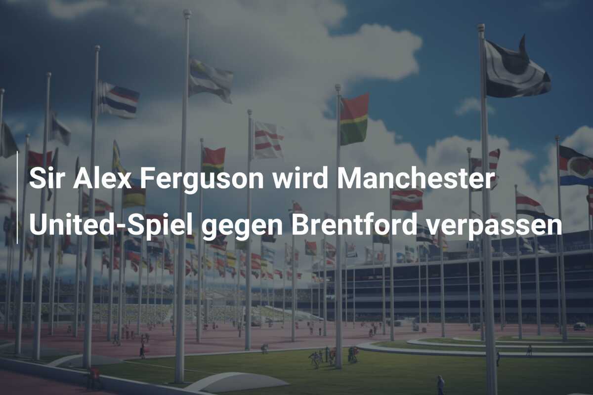 Sir Alex Ferguson wird Manchester United-Spiel gegen Brentford verpassen