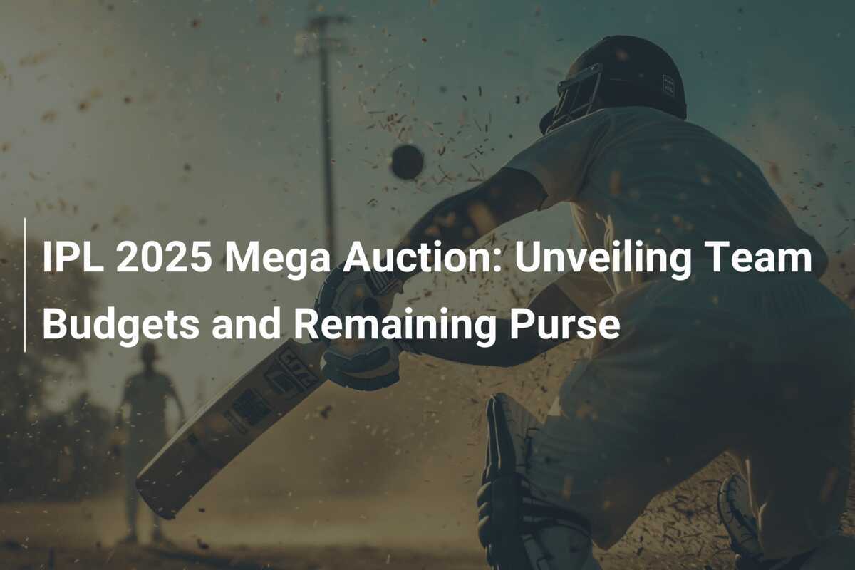 IPL 2025 Mega Auction Unveiling Team Budgets and Remaining Purse