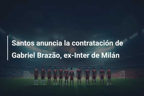 Santos anuncia la contratación de Gabriel Brazão, ex-Inter de Milán