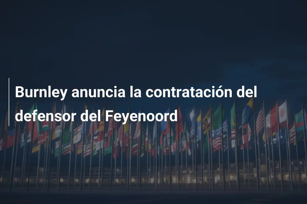 Burnley anuncia la contratación del defensor del Feyenoord