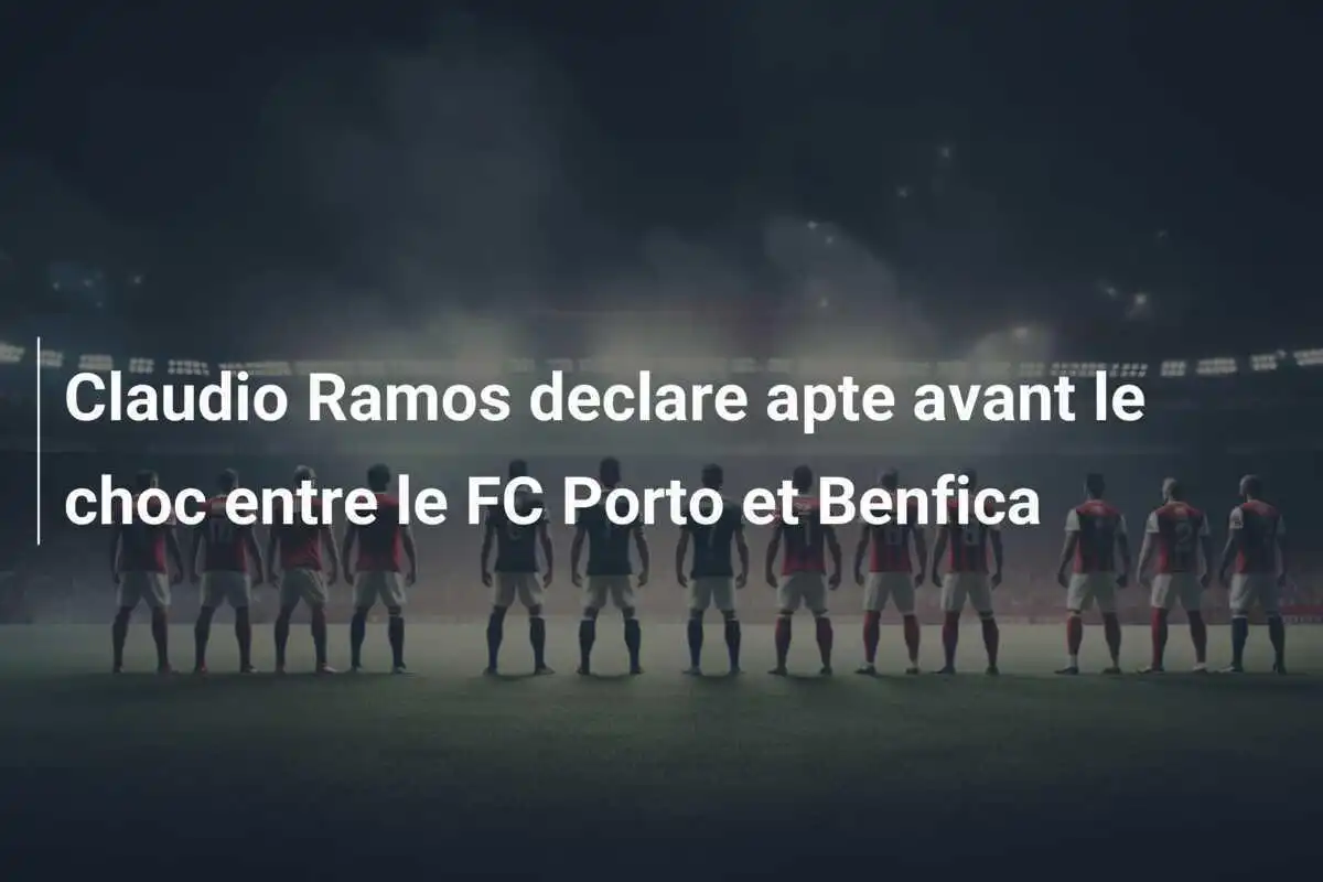 Claudio Ramos declare apte avant le choc entre le FC Porto et Benfica