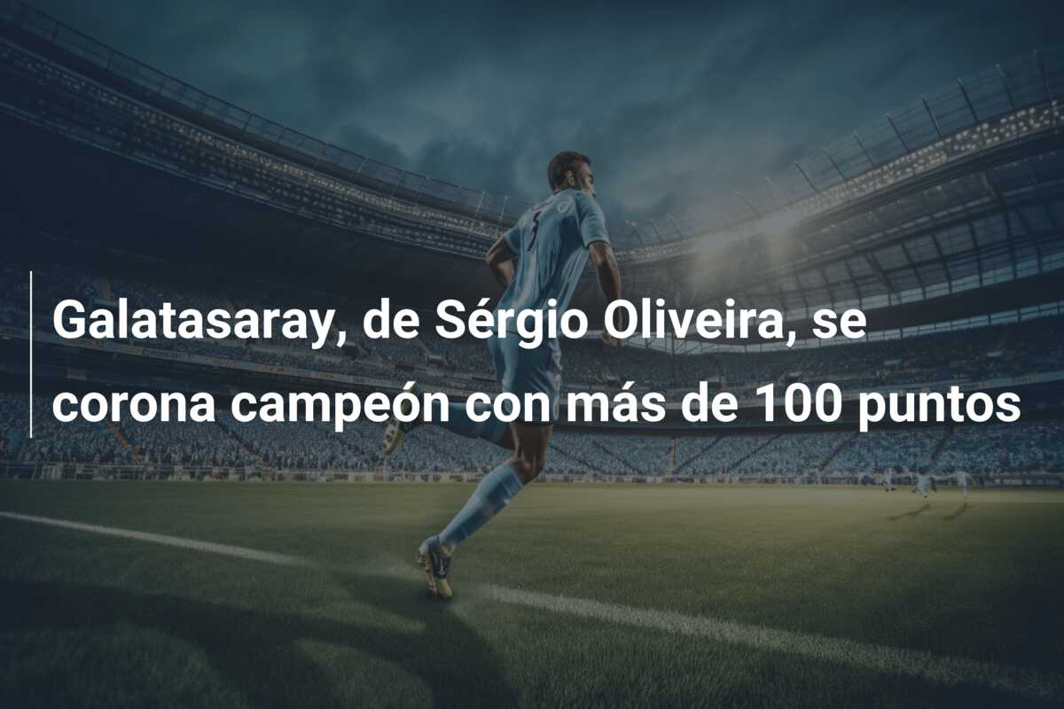 Galatasaray, de Sérgio Oliveira, se corona campeón con más de 100 puntos
