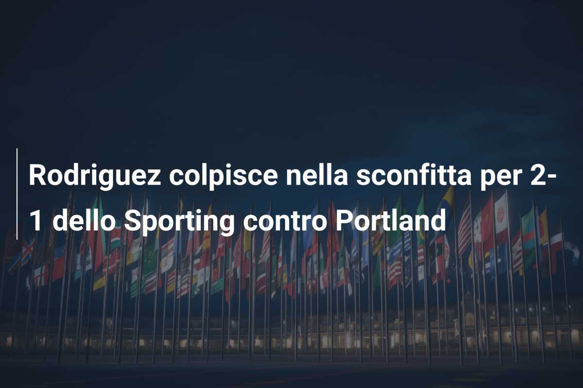 Rodriguez colpisce nella sconfitta per 2-1 dello Sporting contro Portland